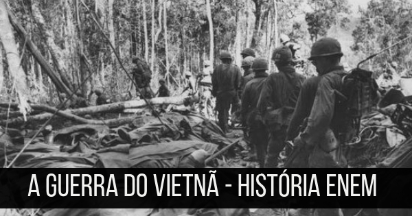 Guerra do Vietnã e seus momentos principais - História Enem