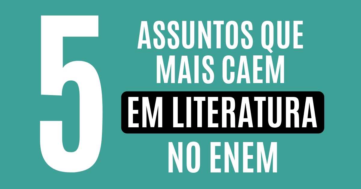 5 Assuntos Que Mais Caem Em Literatura No Enem - Curso Enem Gratuito