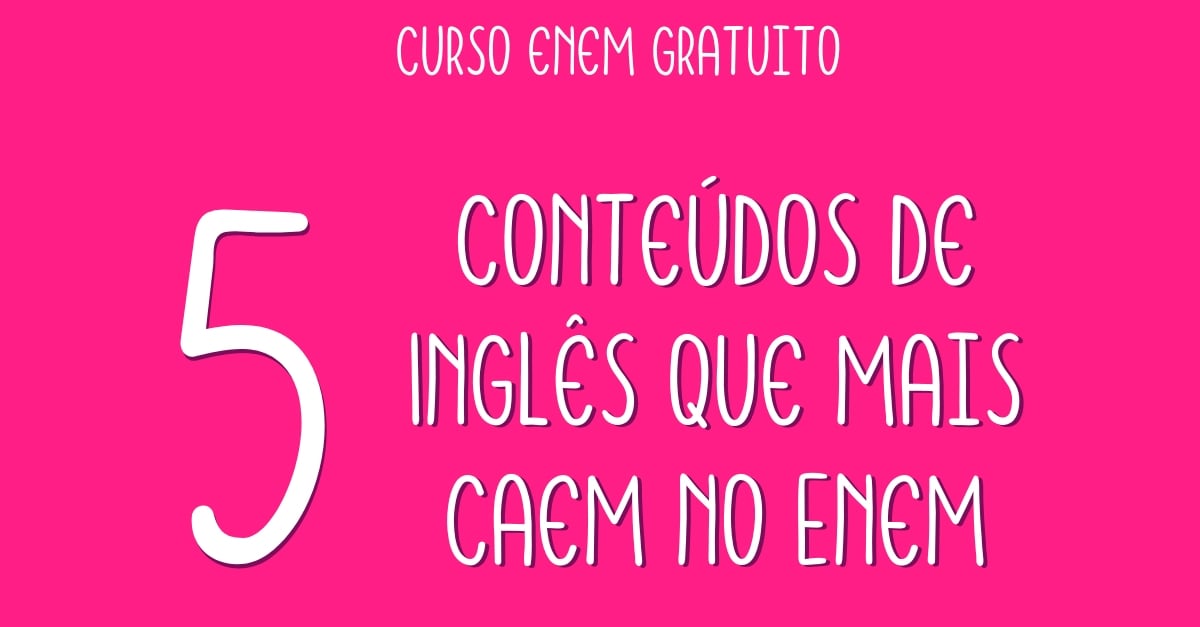 Os cinco conteúdos de Inglês que mais caem no Enem